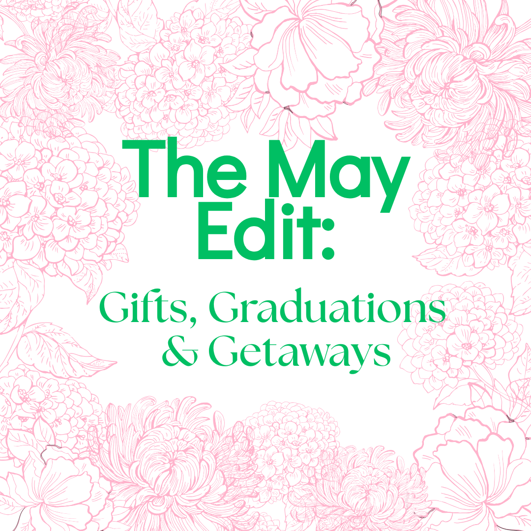 The May Edit: Gifts, Graduations & Getaways