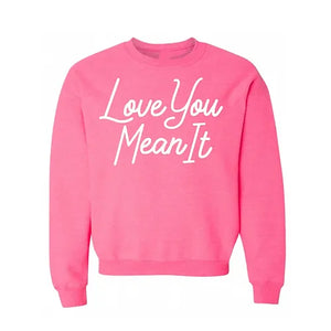 Love You Mean It Sweatshirt